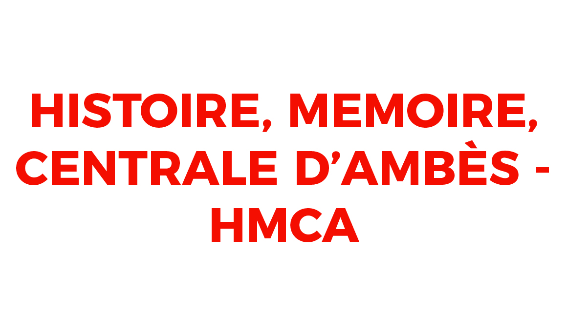 HISTOIRE, MÉMOIRE, CENTRALE D'AMBES - HMCA